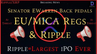 Ripple/XRP-Senator EWarren Back Pedals,EU/MICA Regs & Ripple, Ripple=Largest iPO Ever