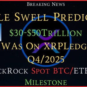 Ripple/XRP- Ripple Swell Prediction-$30-$50Trillion RWAs By Q4/2025, BlackRock Hits MilestoneBTC/ETF