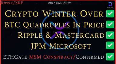 Ripple/XRP-BTC Quadruples In Price,Crypto Winter Over,Ripple & Mastercard/JPM/Microsoft, ETHgate