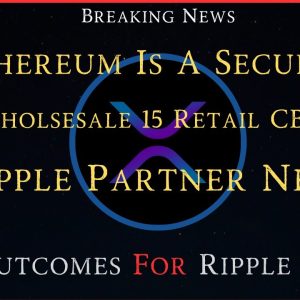 Ripple/XRP-Prometeum-ETH Is A Security, 9 Wholesale/15 Retail CBDCs,7 Outcomes For Ripple Case