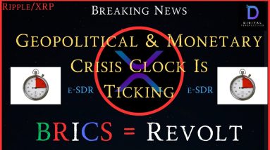 Ripple/XRP-Geopolitical & Monetary Crisis Clock Is Ticking, BRICS = Revolt, e-SDR