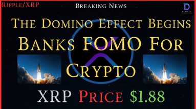 Ripple/XRP-The Domino Effect Begins-Banks FOMO For Crypto,XRP Price $1.88 Inbound?